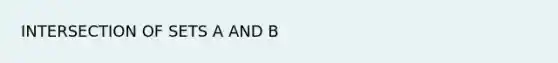 INTERSECTION OF SETS A AND B