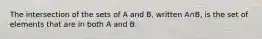 The intersection of the sets of A and B, written A∩B, is the set of elements that are in both A and B.