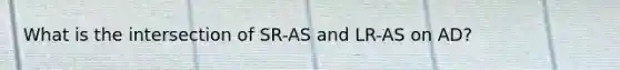 What is the intersection of SR-AS and LR-AS on AD?