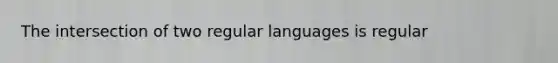 The intersection of two regular languages is regular