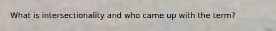 What is intersectionality and who came up with the term?