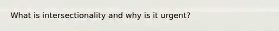 What is intersectionality and why is it urgent?