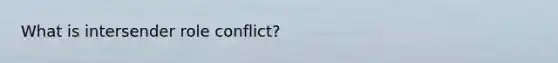 What is intersender role conflict?