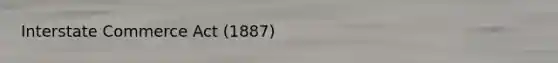 Interstate Commerce Act (1887)