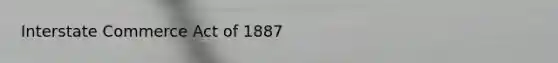 Interstate Commerce Act of 1887
