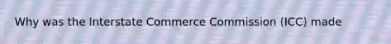 Why was the Interstate Commerce Commission (ICC) made