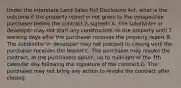 Under the Interstate Land Sales Full Disclosure Act, what is the outcome if the property report is not given to the prospective purchaser before the contract is signed? A. The subdivider or developer may not start any construction on the property until 7 working days after the purchaser receives the property report B. The subdivider or developer may not proceed to closing until the purchaser receives the Report C. The purchaser may revoke the contract, at the purchasers option, up to midnight of the 7th calendar day following the signature of the contract D. The purchaser may not bring any action to revoke the contract after closing