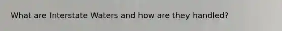 What are Interstate Waters and how are they handled?