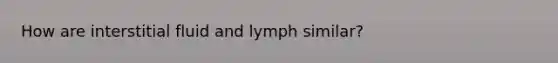 How are interstitial fluid and lymph similar?