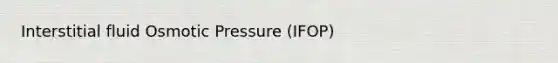 Interstitial fluid Osmotic Pressure (IFOP)