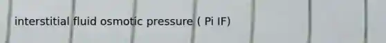 interstitial fluid osmotic pressure ( Pi IF)