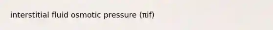 interstitial fluid osmotic pressure (πif)