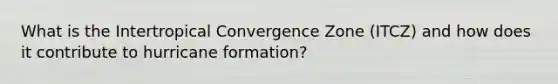 What is the Intertropical Convergence Zone (ITCZ) and how does it contribute to hurricane formation?