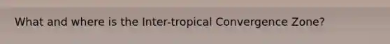 What and where is the Inter-tropical Convergence Zone?