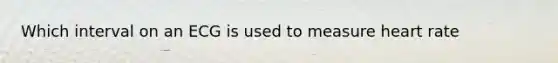 Which interval on an ECG is used to measure heart rate