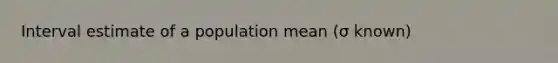 Interval estimate of a population mean (σ known)