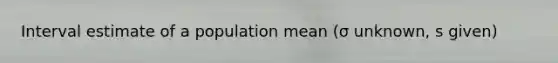 Interval estimate of a population mean (σ unknown, s given)