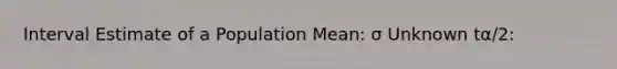 Interval Estimate of a Population Mean: σ Unknown tα/2: