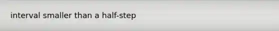 interval smaller than a half-step