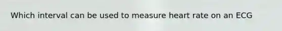 Which interval can be used to measure heart rate on an ECG