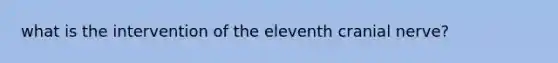 what is the intervention of the eleventh cranial nerve?