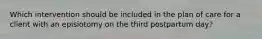 Which intervention should be included in the plan of care for a client with an episiotomy on the third postpartum day?