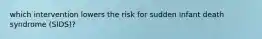 which intervention lowers the risk for sudden infant death syndrome (SIDS)?