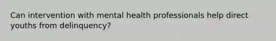 Can intervention with mental health professionals help direct youths from delinquency?