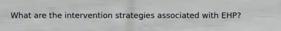 What are the intervention strategies associated with EHP?