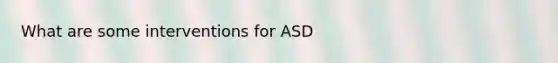 What are some interventions for ASD