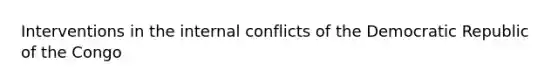 Interventions in the internal conflicts of the Democratic Republic of the Congo