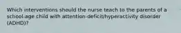 Which interventions should the nurse teach to the parents of a​ school-age child with​ attention-deficit/hyperactivity disorder​ (ADHD)?