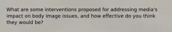What are some interventions proposed for addressing media's impact on body image issues, and how effective do you think they would be?