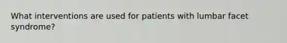 What interventions are used for patients with lumbar facet syndrome?