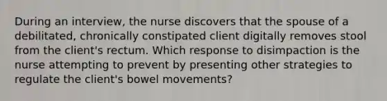 During an interview, the nurse discovers that the spouse of a debilitated, chronically constipated client digitally removes stool from the client's rectum. Which response to disimpaction is the nurse attempting to prevent by presenting other strategies to regulate the client's bowel movements?