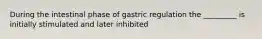 During the intestinal phase of gastric regulation the _________ is initially stimulated and later inhibited