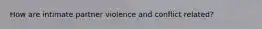 How are intimate partner violence and conflict related?