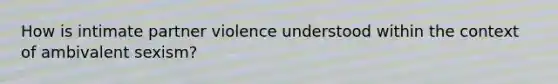 How is intimate partner violence understood within the context of ambivalent sexism?