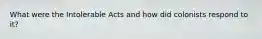 What were the Intolerable Acts and how did colonists respond to it?