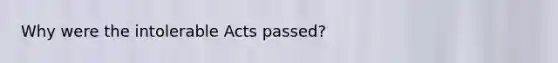 Why were the intolerable Acts passed?