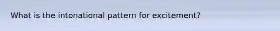 What is the intonational pattern for excitement?