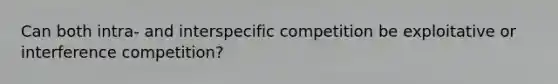 Can both intra- and interspecific competition be exploitative or interference competition?