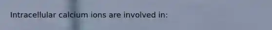 Intracellular calcium ions are involved in: