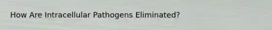 How Are Intracellular Pathogens Eliminated?