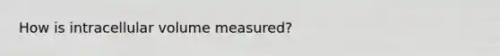 How is intracellular volume measured?