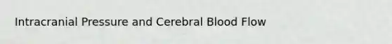 Intracranial Pressure and Cerebral Blood Flow