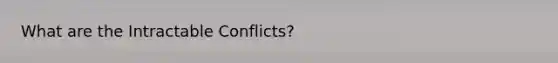 What are the Intractable Conflicts?