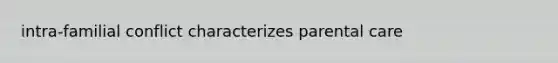 intra-familial conflict characterizes parental care