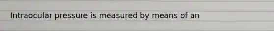 Intraocular pressure is measured by means of an