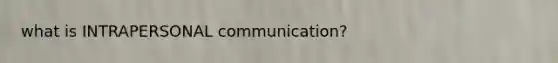 what is INTRAPERSONAL communication?